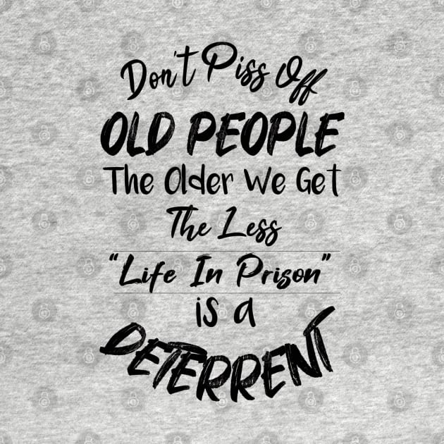 Don't Piss Off Old People The Older We Get The Less Life, Gift For Grandparents day, father, mother by SAM DLS